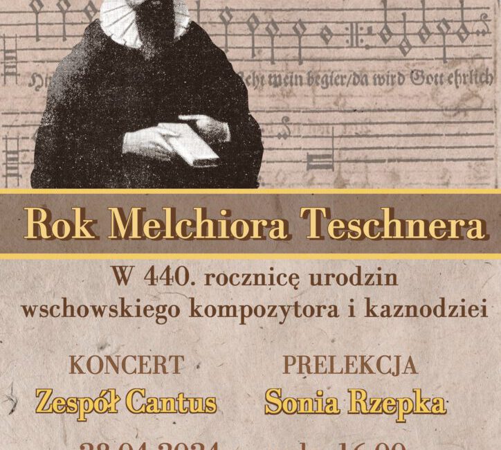 Zapraszamy na koncert z okazji 440 rocznicy urodzin Melchiora Teschnera. 2024 rokiem Teschera we Wschowie